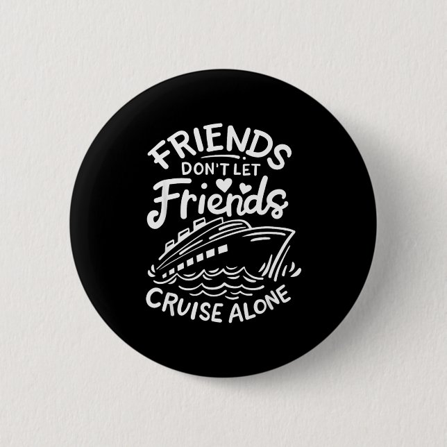 Bóton Redondo 5.08cm Friends Don't Let Friends Cruise Alone Cruise Ship (Frente)