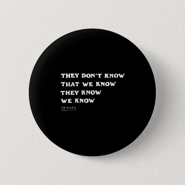 Bóton Redondo 5.08cm Friends They Don't Know That We Know Quote Tv Show (Frente)
