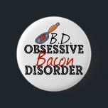 Bóton Redondo 5.08cm Funny Bacon<br><div class="desc">Eu tenho OBD,  desordem obsessiva de bacon. Comerei bacon em qualquer coisa,  com qualquer comida,  para cada refeição. Eu adoro bacon delicioso.</div>