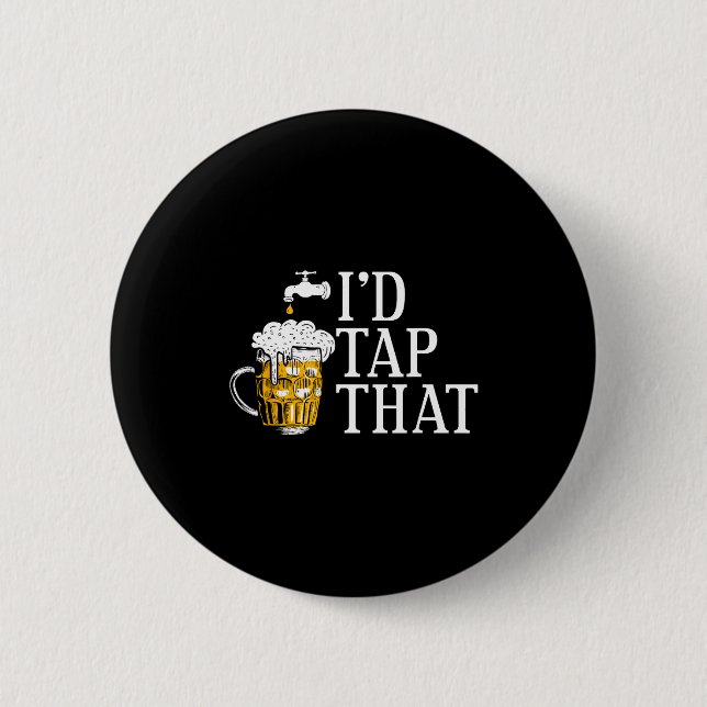 Bóton Redondo 5.08cm Funny Beer Drinker I'd Tap That Craft Beer Brewery (Frente)