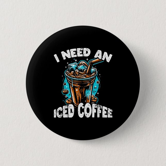 Bóton Redondo 5.08cm Funny Coffee Gift - I Need An Iced Coffee - Quotes (Frente)