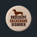 Bóton Redondo 5.08cm Funny Dachshund Lover<br><div class="desc">Bonito presente Obsessivo Dachshund Disorder. Um presente de humor engraçado para amante de Dachshund com um adorável dachshund marrom para um dono obcecado de cachorro.</div>