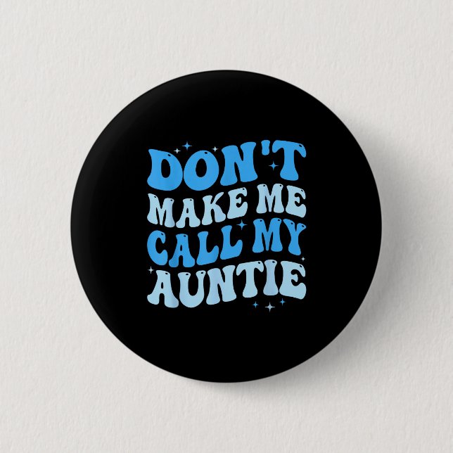 Bóton Redondo 5.08cm Funny Don't Make Me Call My Auntie Boys Kids Retro (Frente)