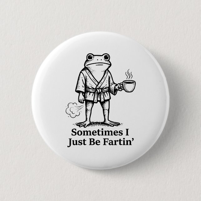 Bóton Redondo 5.08cm Funny Farting Frog Fart Joke Sometimes I Just Be F (Frente)