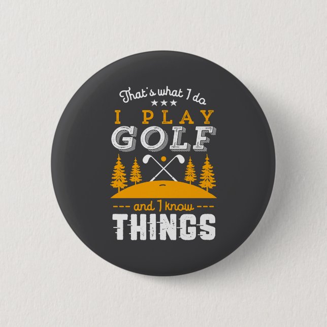Bóton Redondo 5.08cm Funny Golfing Quote I Play Golf And I Know Things  (Frente)