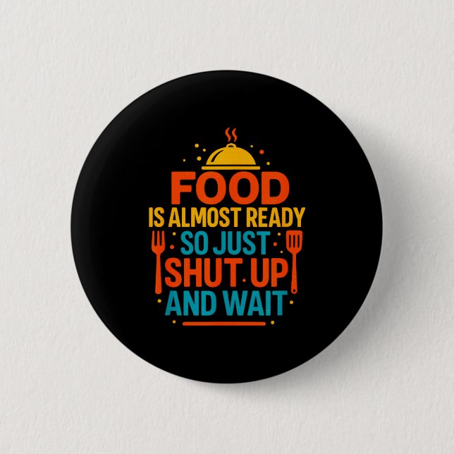 Bóton Redondo 5.08cm Funny Kitchen Cooking Quote Food Is Almost Ready  (Frente)