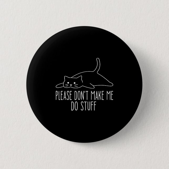 Bóton Redondo 5.08cm Funny Lazy Cat Please Don't Make Me Do Stuff Cool  (Frente)