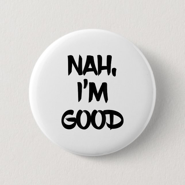 Bóton Redondo 5.08cm Funny Nah I'm Good Sarcastic Quote Gift  (Frente)