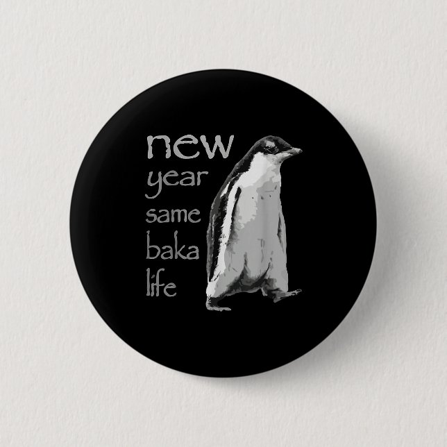 Bóton Redondo 5.08cm Funny New Year Same Baka Life Penguin Joke  (Frente)