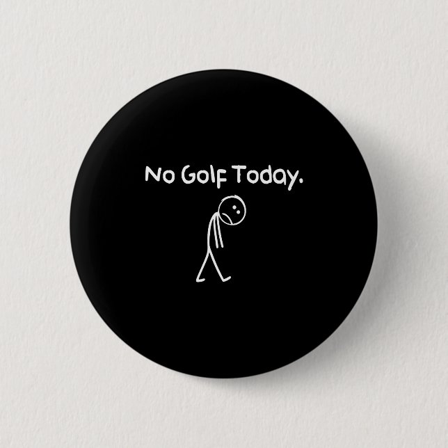 Bóton Redondo 5.08cm Funny No Golf Today Sad Stickman Golfer Golfers Me (Frente)
