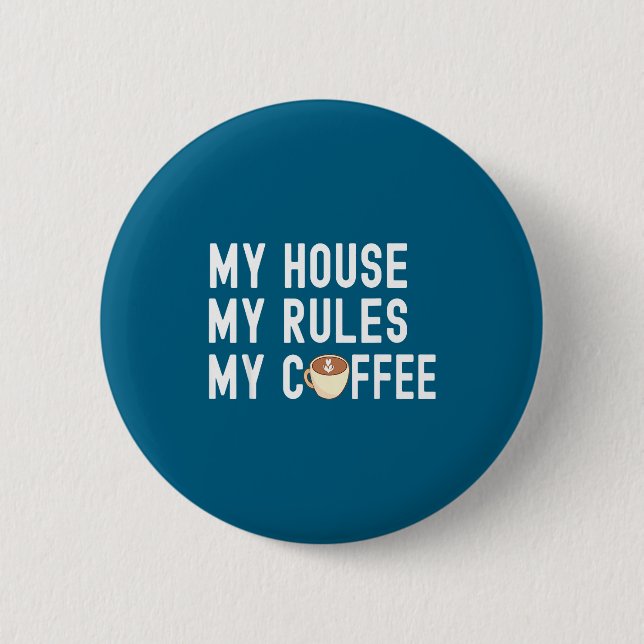 Bóton Redondo 5.08cm Funny Quote Coffee Lover My House My Rules My Coff (Frente)