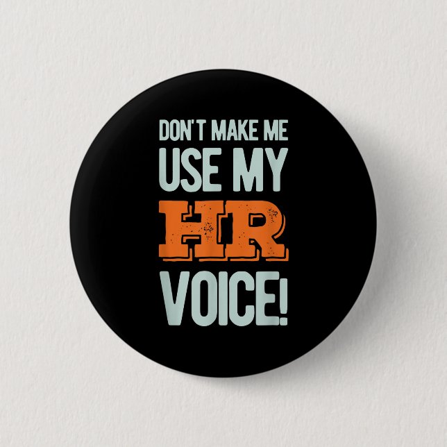 Bóton Redondo 5.08cm Funny Quote Don't Make Me Use My Hr Voice Design  (Frente)