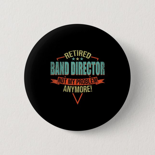 Bóton Redondo 5.08cm Funny Quote For Retired Band Director  (Frente)