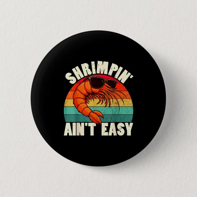 Bóton Redondo 5.08cm Funny Shrimn' Ain't Easy Shrimp Cool Fishing Fishe (Frente)