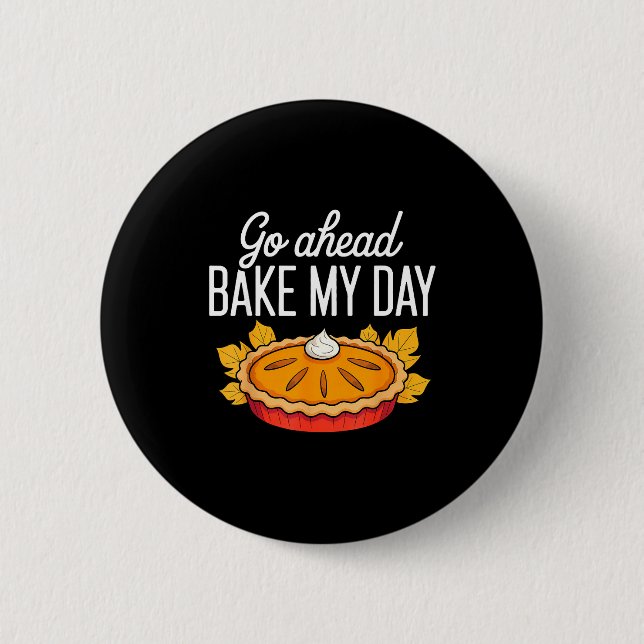 Bóton Redondo 5.08cm Funny Thanksgiving Go Ahead Bake My Day Men Women  (Frente)