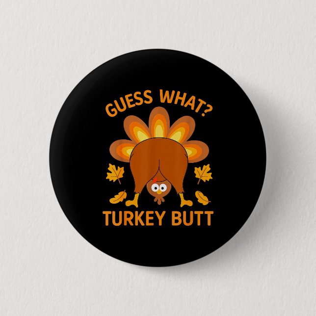 Bóton Redondo 5.08cm Funny Thanksgiving Guess What Turkey Butt  (Frente)