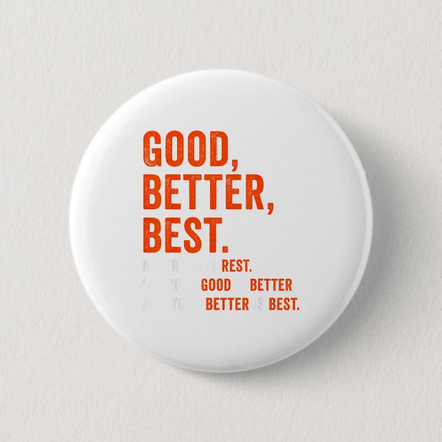 Bóton Redondo 5.08cm Good Better Never Let It Rest  (Frente)
