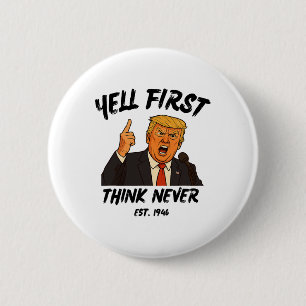 Bóton Redondo 5.08cm Grite Primeiro Pense Nunca Trump Engraçado Anti Pr