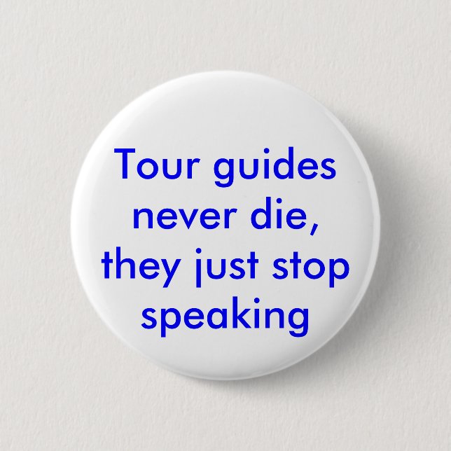 Bóton Redondo 5.08cm Guias de turnê nunca morrem, eles simplesmente par (Frente)