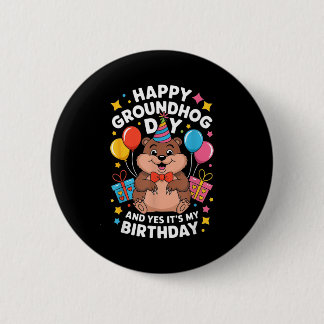 Bóton Redondo 5.08cm Happy Groundhog Day And Its My Birthday February 2