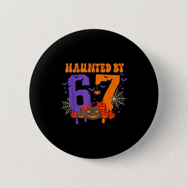 Bóton Redondo 5.08cm Haunted By 67 – Funny Six Seven Meme 6 7 Halloween (Frente)