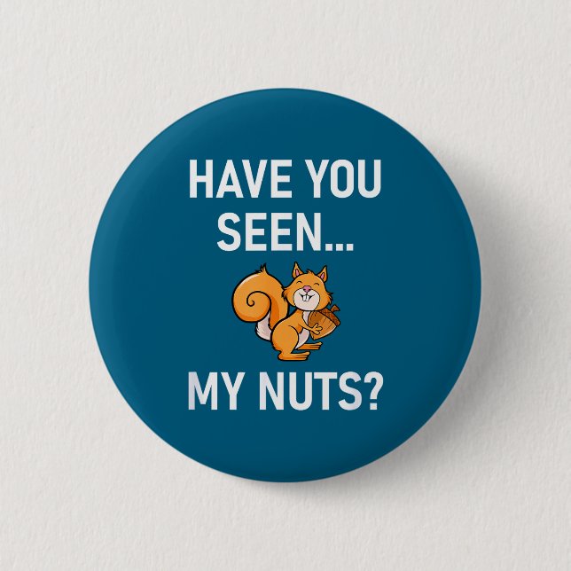 Bóton Redondo 5.08cm Have You Seen My Nuts, Squirrel Pun Funny, Jokes,  (Frente)