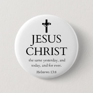 Bóton Redondo 5.08cm Hebreus 13:8 KJV Jesus Cristo Para Sempre Versícul