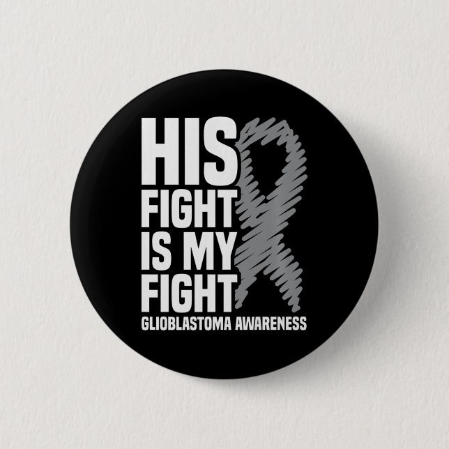 Bóton Redondo 5.08cm His Fight Is My Fight Grey Ribbon GBM Glioblastoma (Frente)