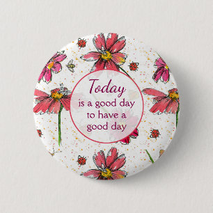 Bóton Redondo 5.08cm Hoje é um bom dia para ter um bom dia