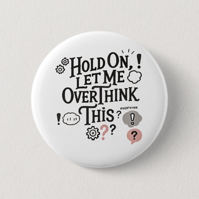 Bóton Redondo 5.08cm Hold on, let me overthink this Minimalist Funny  (Frente)