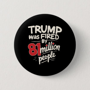 Bóton Redondo 5.08cm Humor Sarcástico Divertido Trump Foi Demitido Por 
