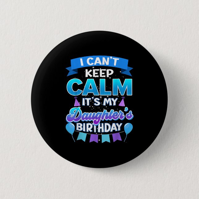 Bóton Redondo 5.08cm I Cant Keep Calm Its My Daughter Birthday Shirt Bd (Frente)