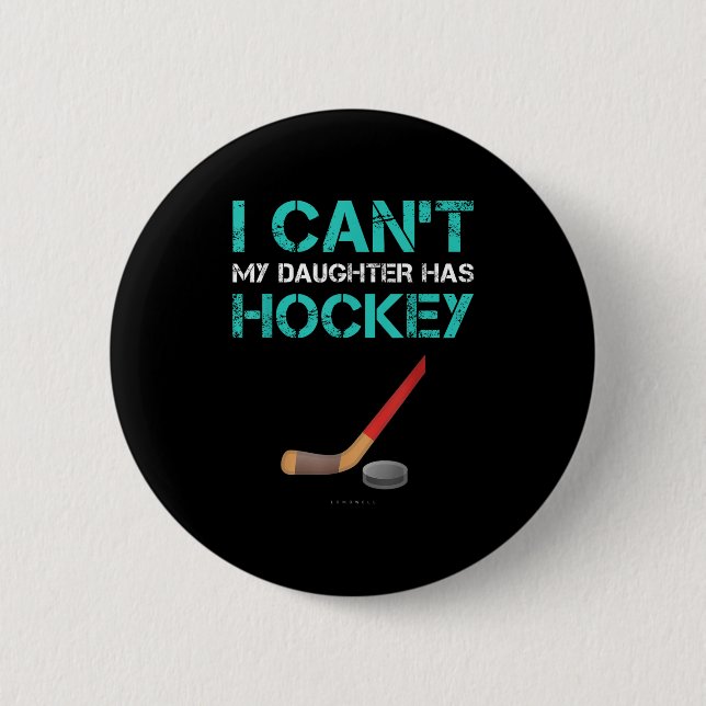 Bóton Redondo 5.08cm I Can't My Daughter Has Hockey . Funny Hockey Shir (Frente)