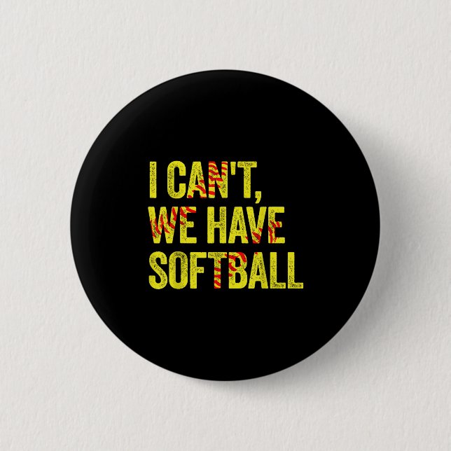 Bóton Redondo 5.08cm I Can't We Have Softball  (Frente)