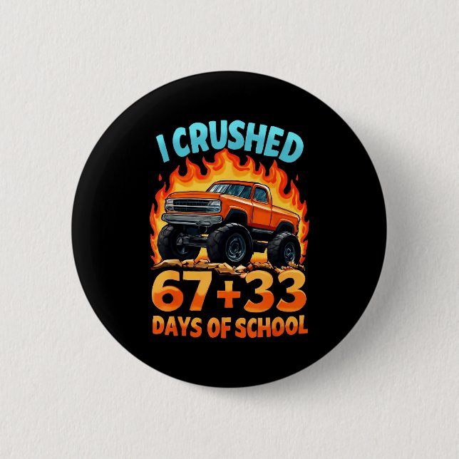 Bóton Redondo 5.08cm I Crushed 67 + 33 Days Of School Monster Truck Boy (Frente)