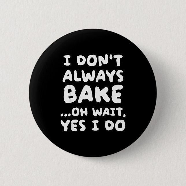 Bóton Redondo 5.08cm I Don't Always Bake Funny Baker Baking  (Frente)
