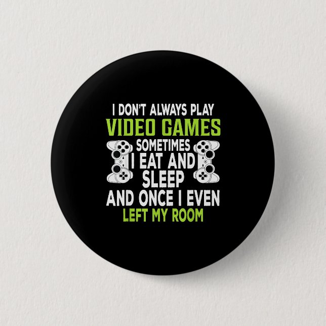 Bóton Redondo 5.08cm I Don't Always Play Video Games Funny Gamer Gift B (Frente)