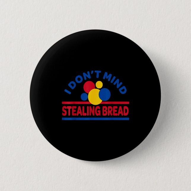 Bóton Redondo 5.08cm I Don't Mind Stealing Bread  (Frente)