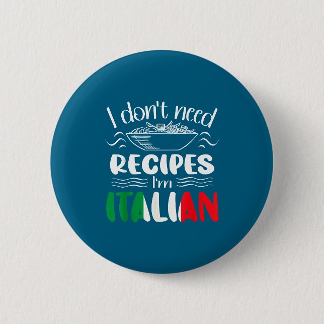 Bóton Redondo 5.08cm I Don't Need Recipes I'm Italian  (Frente)