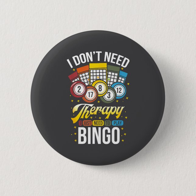 Bóton Redondo 5.08cm I Don't Need Therapy I Just Need To Play Bingo  (Frente)