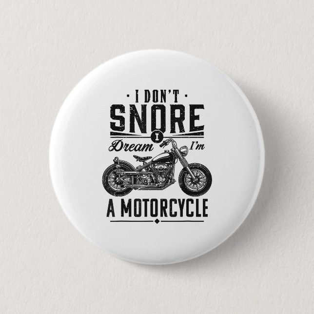 Bóton Redondo 5.08cm I Don't Snore, I Dream I'm A Motorcycle  (Frente)