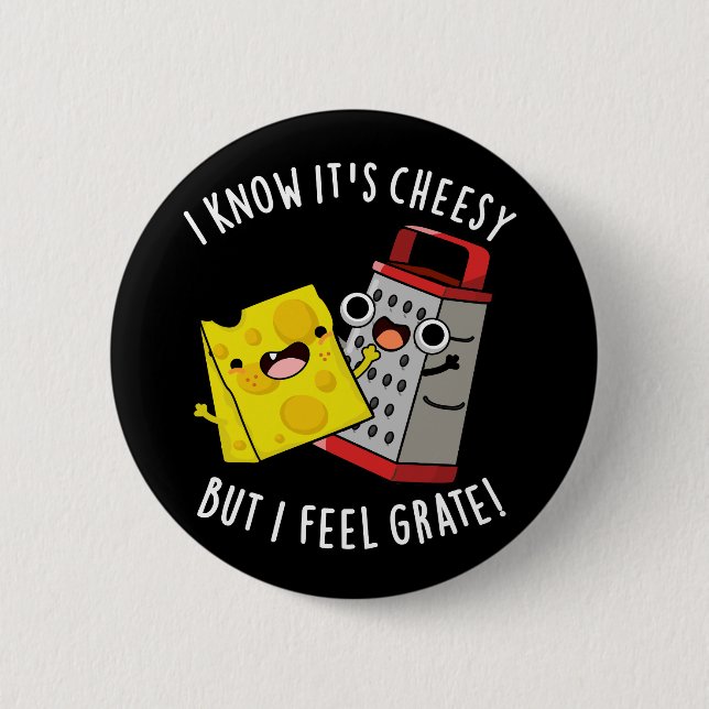 Bóton Redondo 5.08cm I Know It's Cheesy But I Feel Grate Dark BG (Frente)