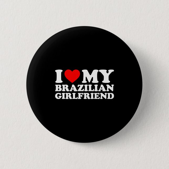 Bóton Redondo 5.08cm I Love My Brazilian Girlfriend  (Frente)