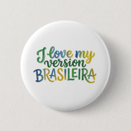 Bóton Redondo 5.08cm I Love My Brazilian Version