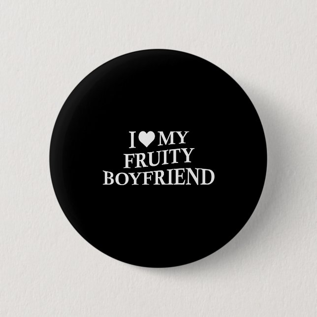 Bóton Redondo 5.08cm I Love My Fruity Boyfriend Funny Girlfriend Humor  (Frente)