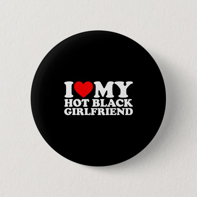 Bóton Redondo 5.08cm I Love My Hot Black Girlfriend  (Frente)
