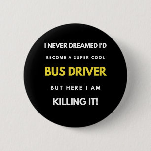 Bóton Redondo 5.08cm I Never Dreamed I'd Become A Super Cool Bus Driver