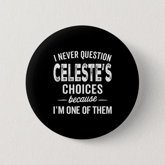 Bóton Redondo 5.08cm I Never Question Celeste’s Choices Celeste D Name  (Frente)