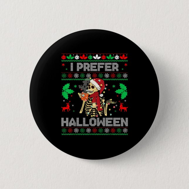 Bóton Redondo 5.08cm I Prefer Halloween Christmas Sweater Funny Holiday (Frente)