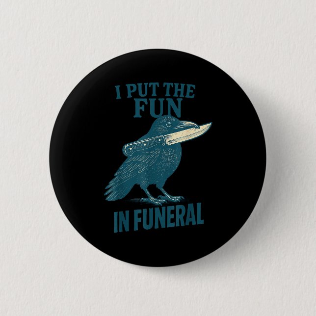 Bóton Redondo 5.08cm I Put The Fun In Funeral Crow Humor Quote  (Frente)